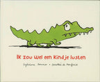 - Ik zou wel een kindje lusten. 4+
